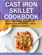 Cast Iron Skillet Cookbook: The Utimate Cast Iron Skillet Recipes for Breakfast, Lunch, Dinner & Dessert ! - Paperback