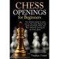 Chess Openings for Beginners: The Ultimate Guide to Learn to Learn How to Play Chess, Master the Game Strategies, Rules, and Most Effective Opening - Paperback