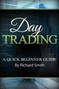 Day Trading a Beginner Trading Guide: (day Trading for Beginner, Day Trading Strategies, Daytrader, How to Trade Stocks, Penny Stock, Make Money Onlin - Paperback
