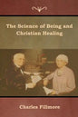 The Science of Being and Christian Healing - Paperback