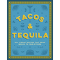 Tacos and Tequila: 100+ Vibrant Recipes That Bring Mexico to Your Kitchen - Hardcover