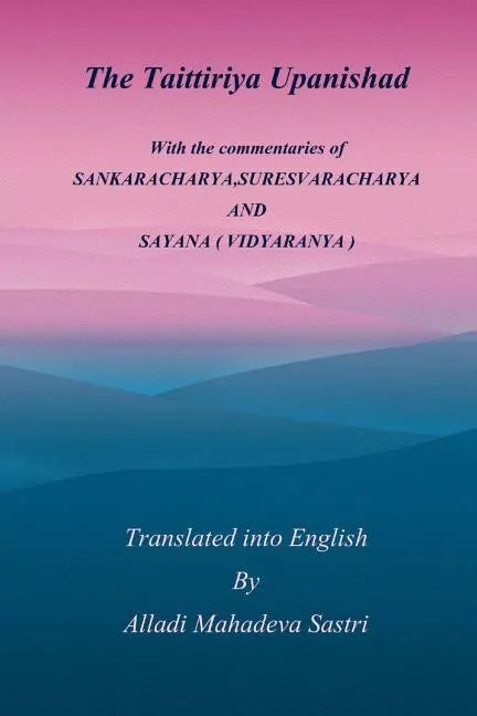 The Taittiriya Upanishad: With the commentaries of SANKARACHARYA, SURESVARACHARYA AND SAYANA ( VIDYARANYA ) - Paperback