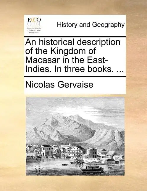 An Historical Description of the Kingdom of Macasar in the East-Indies. in Three Books. ... - Paperback
