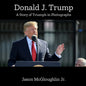 Donald J. Trump: A Story of Triumph In Photographs (Book One) - Paperback