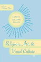 Religion, Art, and Visual Culture: A Cross-Cultural Reader - Paperback