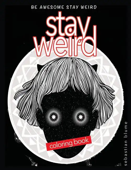 Stay Weird Coloring Book: Be Awesome Stay Weird - Paperback