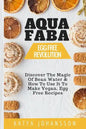 Aquafaba: Egg Free Revolution: Discover The Magic Of Bean Water & How To Use It To Make Vegan, Egg Free Recipes - Paperback