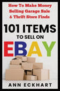 101 Items To Sell On Ebay: How to Make Money Selling Garage Sale & Thrift Store Finds - Paperback