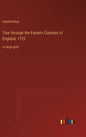Tour through the Eastern Counties of England, 1722: in large print - Hardcover
