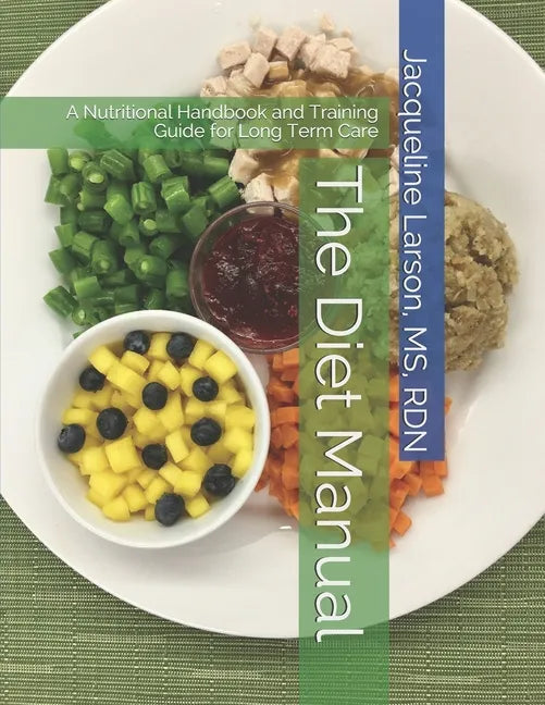 The Diet Manual: A Nutritional Handbook and Training Guide for Long Term Care - Paperback