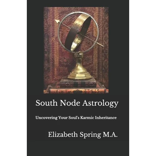 South Node Astrology: Uncovering Your Soul's Karmic Inheritance - Paperback