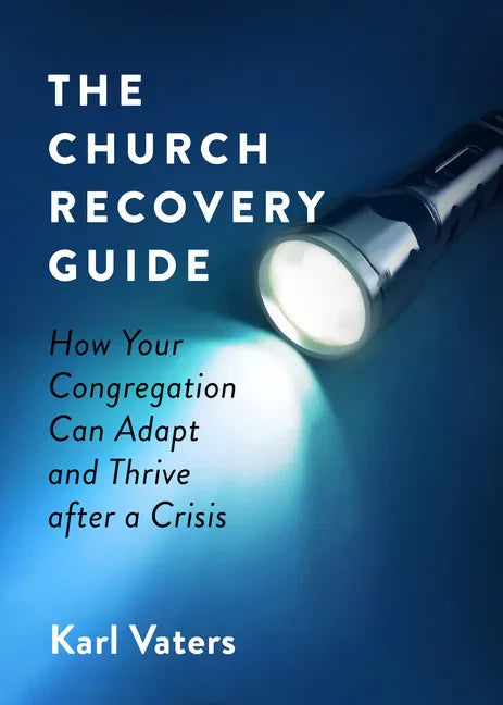 The Church Recovery Guide: How Your Congregation Can Adapt and Thrive After a Crisis - Paperback