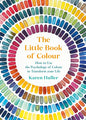 The Little Book of Colour: How to Use the Psychology of Colour to Transform Your Life - Hardcover