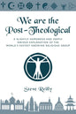 We Are The Post-Theological: A slightly humorous and deeply serious explanation of the fastest growing religious group - Paperback