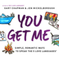 You Get Me: Simple, Romantic Ways to Speak the 5 Love Languages - Paperback