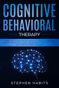 Cognitive Behavioral Therapy: Change your life right now with simple techniques to manage and retrain your brain from anxiety and depression, learn - Paperback