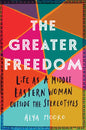 The Greater Freedom: Life as a Middle Eastern Woman Outside the Stereotypes - Paperback