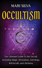 Occultism: The Ultimate Guide to the Occult, Including Magic, Divination, Astrology, Witchcraft, and Alchemy: The Ultimate Guide - Hardcover