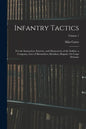 Infantry Tactics: For the Instruction, Exercise, and Manoeuvres of the Soldier, a Company, Line of Skirmishers, Battalion, Brigade, Or C - Paperback