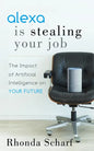 Alexa Is Stealing Your Job: The Impact of Artificial Intelligence on Your Future - Paperback