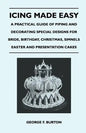 Icing Made Easy - A Practical Guide of Piping and Decorating Special Designs for Bride, Birthday, Christmas, Simnels Easter and Presentation Cakes - Paperback