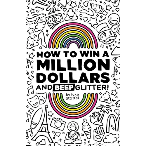 How To Win a Million Dollars and BEEP Glitter!: A Mostly True Misadventure - Paperback