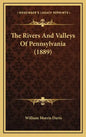 The Rivers and Valleys of Pennsylvania (1889) - Hardcover