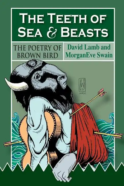 The Teeth of Sea and Beasts: The Poems of Brown Bird - Paperback