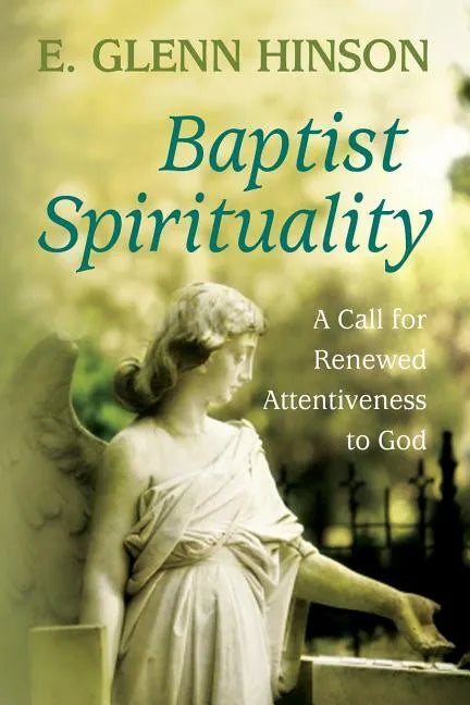 Baptist Spirituality: A Call for Renewed Attentiveness to God - Paperback