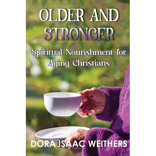 Older and Stronger: Spiritual Nourishment for Aging Christians - Paperback