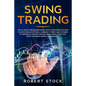 Swing Trading: The Ultimate Beginners Guide with Strategies on How to Investing in Options, Currency Forex and Futures to Generate Pa - Paperback
