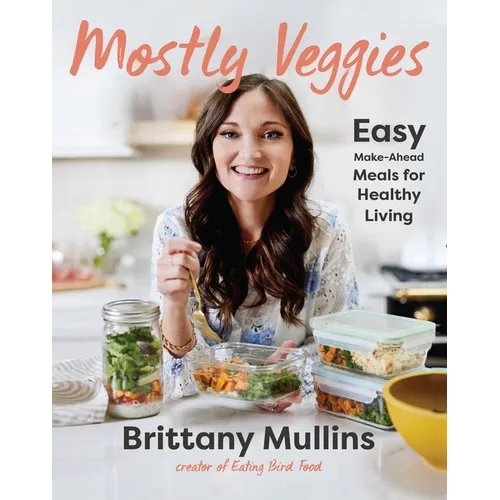 Mostly Veggies: Easy Make-Ahead Meals for Healthy Living - Hardcover