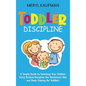 Toddler Discipline: A Simple Guide to Parenting Your Children Using Positive Discipline the Montessori Way and Sleep Training for Toddlers - Hardcover