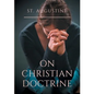 St. Augustine: On Christian Doctrine: A compend of exegetical theology to guide the Christians in the interpretation of the Sacred Scriptures - Paperback