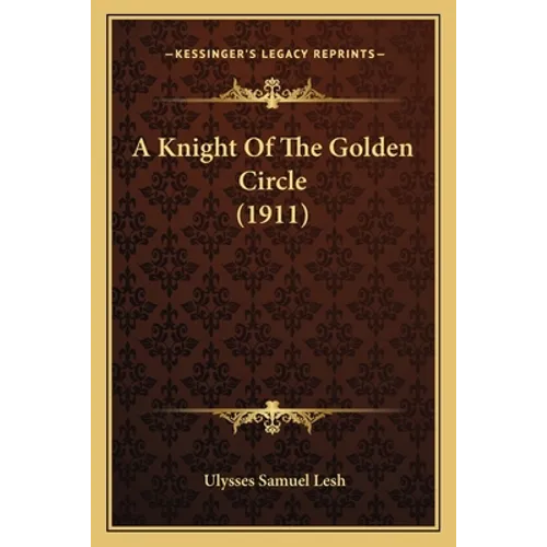 A Knight Of The Golden Circle (1911) - Paperback