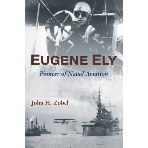 Eugene Ely: Pioneer of Naval Aviation - Hardcover