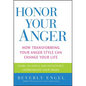 Honor Your Anger: How Transforming Your Anger Style Can Change Your Life - Paperback