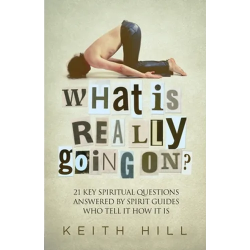 What Is Really Going On?: 21 Key Spiritual Questions Answered By Spirit Guides Who Tell It How It Is - Paperback