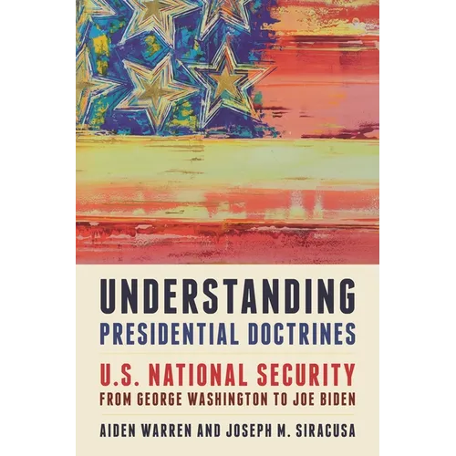 Understanding Presidential Doctrines: U.S. National Security from George Washington to Joe Biden - Paperback