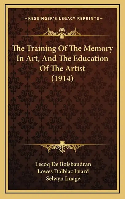 The Training Of The Memory In Art, And The Education Of The Artist (1914) - Hardcover