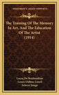 The Training Of The Memory In Art, And The Education Of The Artist (1914) - Hardcover