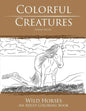 Colorful Creatures Wild Horses: An Adult Coloring Book - Paperback