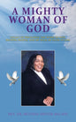A Mighty Woman of God: Legacy of Preaching the Word of God, Helping People, and Her Walk of Faith in God - Paperback