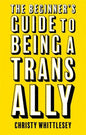 The Beginner's Guide to Being a Trans Ally - Paperback