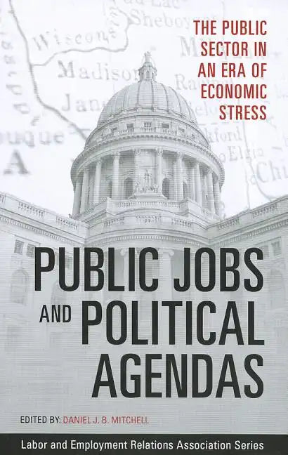 Public Jobs and Political Agendas: The Public Sector in an Era of Economic Stress - Paperback