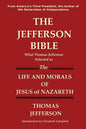 The Jefferson Bible What Thomas Jefferson Selected as the Life and Morals of Jesus of Nazareth - Paperback