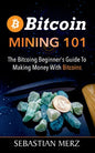 Bitcoin Mining 101: The Bitcoin Beginner's Guide to Making Money with Bitcoins - Paperback