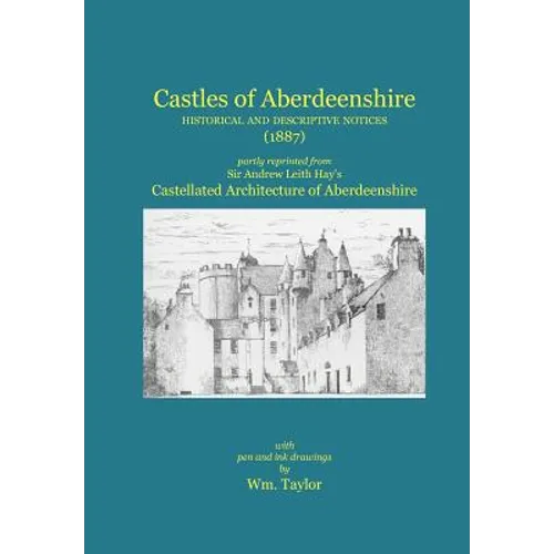 Castles of Aberdeenshire: Historical and Descriptive Notices (1887) - Paperback