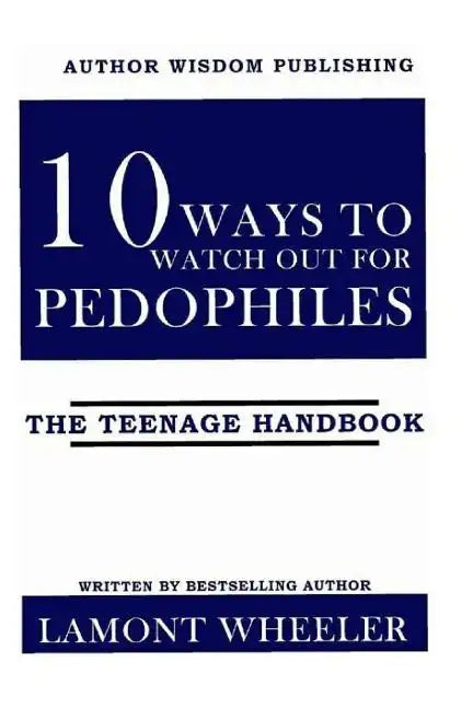 10 Ways To Watch Out For Pedophiles: The Teenage Handbook - Paperback
