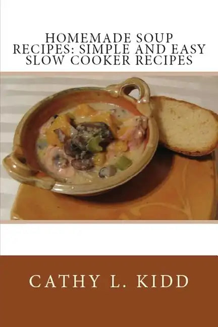 Homemade Soup Recipes: Simple and Easy Slow Cooker Recipes - Paperback